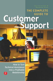 The Complete Guide to Customer Support (How to Turn Technical Assistance Into a Profitable Relationship) by Joe Fleischer, 9781578200979
