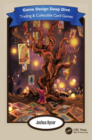 Game Design Deep Dive (Trading and Collectible Card Games) by Joshua Bycer, 9781032370705