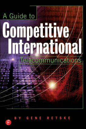 A Guide to Competitive International Telecommunications by Gene Retske, 9781578200726