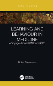 Learning and Behaviour in Medicine (A Voyage Around CME and CPD) by Robin Stevenson, 9781032218410