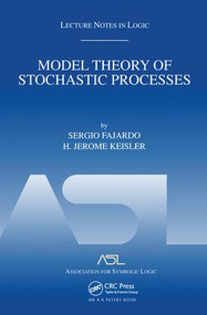 Model Theory of Stochastic Processes (Lecture Notes in Logic 14) by Sergio Fajardo, H. Jerome Keisler, 9781568811727