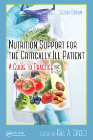 Nutrition Support for the Critically Ill Patient (A Guide to Practice, Second Edition) by Ph.D. Cresci, 9781032098708