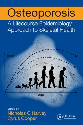 Osteoporosis (A Lifecourse Epidemiology Approach to Skeletal Health) by Nicholas C Harvey, Cyrus Cooper, 9781138196162