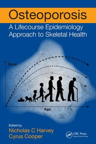 Osteoporosis (A Lifecourse Epidemiology Approach to Skeletal Health) by Nicholas C Harvey, Cyrus Cooper, 9781138196162