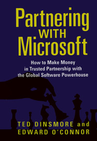 Partnering with Microsoft (How to Make Money in Trusted Partnership with the Global Software Powerhouse) - 9780123954923 by Ted Dinsmore, 9780123954923
