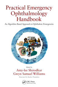 Practical Emergency Ophthalmology Handbook (An Algorithm Based Approach to Ophthalmic Emergencies) by Amy-lee Shirodkar, Gwyn Samuel Williams, 9780367110277