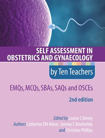 Self Assessment in Obstetrics and Gynaecology by Ten Teachers 2E EMQs, MCQs, SBAs, SAQs & OSCEs by Louise Kenny, Catherine Aiken, Jeremy Brockelsby, Christian Phillips, 9781444170511