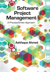 Software Project Management (A Process-Driven Approach) by Ashfaque Ahmed, 9780367381981