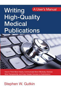 Writing High-Quality Medical Publications (A User's Manual) by Stephen Gutkin, 9781498765954
