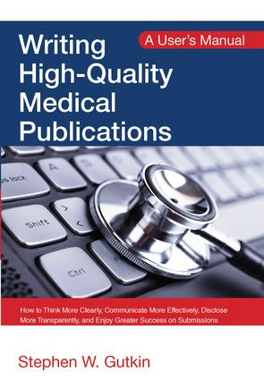 Writing High-Quality Medical Publications (A User's Manual) by Stephen Gutkin, 9781498765954