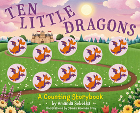 Ten Little Dragons (A Counting Storybook) by Amanda Sobotka, 9781646434015