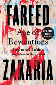 Age of Revolutions (Progress and Backlash from 1600 to the Present) by Fareed Zakaria, 9780393239232
