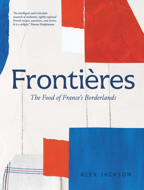 Frontières (The Food of France's Borderlands) by Alex Jackson, Charlotte Bland, 9781623711184