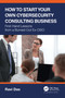 How to Start Your Own Cybersecurity Consulting Business (First-Hand Lessons from a Burned-Out Ex-CISO) by Ravi Das, 9781032163635