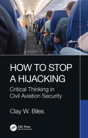 How to Stop a Hijacking (Critical Thinking in Civil Aviation Security) by Clay W. Biles, 9781032373003
