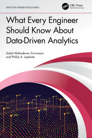 What Every Engineer Should Know About Data-Driven Analytics by Satish Mahadevan Srinivasan, Phillip A. Laplante, 9781032235400