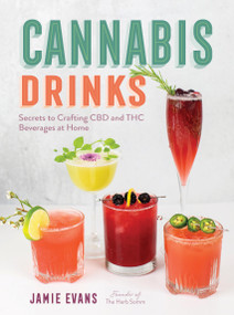 Cannabis Drinks (Secrets to Crafting CBD and THC Beverages at Home) - 9780760392638 by Jamie Evans, 9780760392638