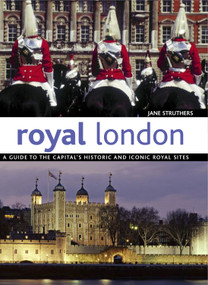 Royal London (A Guide to the Captial's Historic and Iconic Royal Sites) by Jane Struthers, 9781847739643