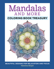 Mandalas and More Coloring Book Treasury (Beautiful Designs for Relaxation and Focus) - 9781497201378 by Valentina Harper, 9781497201378