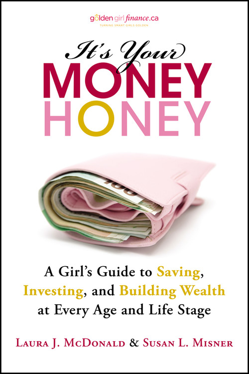 It's Your Money, Honey (A Girl's Guide to Saving, Investing, and Building Wealth at Every Age and Life Stage) by Laura J. McDonald, Susan L. Misner, 9781118133286