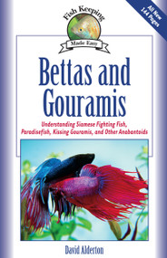 Bettas and Gouramis (Understanding Siamese Fighting Fish, Paradisefish, Kissing Gouramis, and Other Anabantoids) by David Alderton, 9781931993135