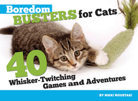 Boredom Busters for Cats (40 Whisker-Twitching Games and Adventures) by Nikki Moustaki, 9781935484189