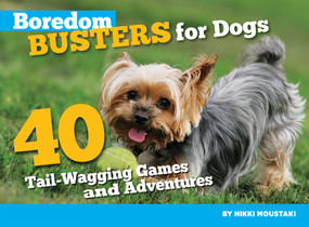 Boredom Busters for Dogs (40 Tail-Wagging Games and Adventures) by Nikki Moustaki, 9781935484172