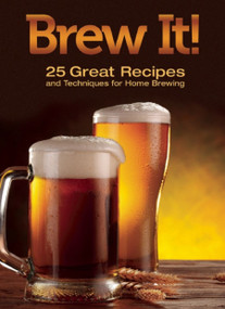 Brew It! (25 Great Recipes and Techniques to Brew at Home) by Corey Herschberger, 9781620081358