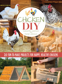 Chicken DIY (20 Fun-to-Make Projects for Happy and Healthy Chickens) by Samantha Johnson, 9781620082300