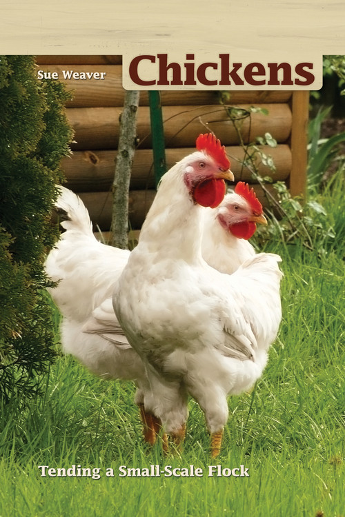 Chickens, 2nd Edition (Tending a Small-Scale Flock) by Sue Weaver, 9781935484608