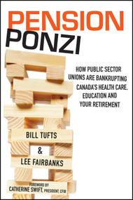 Pension Ponzi (How Public Sector Unions are Bankrupting Canada's Health Care, Education and Your Retirement) by Bill Tufts, Lee Fairbanks, 9781118098738