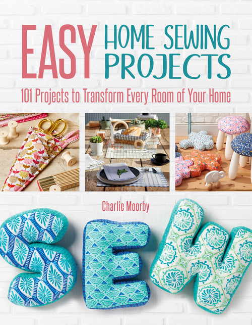 Easy Home Sewing Projects (101 Projects to Transform Every Room of Your Home) by Charlie Moorby, 9781620082843