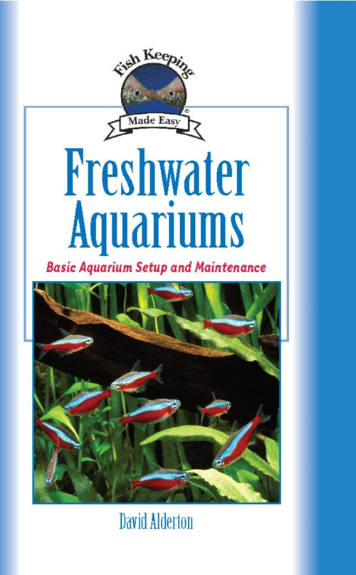 Freshwater Aquariums (Basic Aquarium Setup and Maintenance) by David Alderton, 9781931993111
