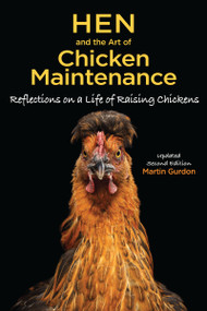 Hen and the Art of Chicken Maintenance (Reflections on a Life of Raising Chickens) by Martin Gurdon, 9781620082768