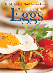 Incredible Eggs (Egg Selection & Use, Plus 50 Egg-citing Recipes) by Amy Hooper, 9781620081914