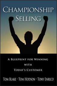 Championship Selling (A Blueprint for Winning With Today's Customer) by Tom Blake, Tom Hodson, Tony Enrico, 9780470836750