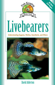 Livebearers (Understanding Guppies, Mollies, Swordtails and Others) by David Alderton, 9781931993197