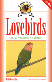 Lovebirds (A Guide to Caring for Your Lovebird) by Nikki Moustaki, Eric Ilasenko, 9781931993920