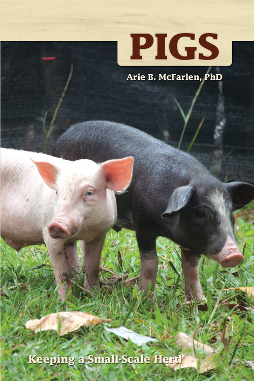 Pigs (Keeping a Small-Scale Herd for Pleasure and Profit) by Arie McFarlen, 9781933958187