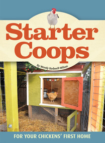 Starter Coops (For Your Chickens' First Home) by Wendy Bedwell-Wilson, 9781935484776