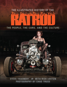 The Illustrated History of the Rat Rod (The People, the Cars, and the Culture) by Steve Thaemert, Jr., Rick Loxton, 9781620081969