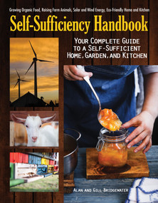 Self-Sufficiency Handbook (Your Complete Guide to a Self-Sufficient Home, Garden, and Kitchen) by Alan Bridgewater, Gill Bridgewater, 9781620082348