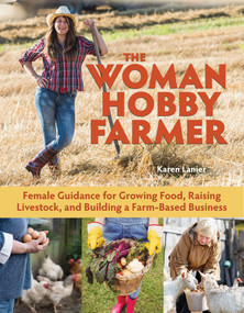 The Woman Hobby Farmer (Female Guidance for Growing Food, Raising Livestock, and Building a Farm-Based Business) by Karen Lanier, 9781620082607