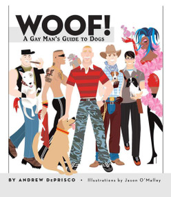 Woof! (A Gay Man's Guide to Dogs) by Andrew De Prisco, Jason O'Malley, 9781931993869