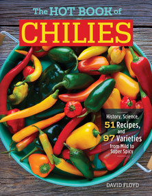 The Hot Book of Chilies, 3rd Edition (History, Science, 51 Recipes, and 97 Varieties from Mild to Super Spicy) by David Floyd, 9781620083765