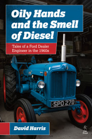 Oily Hands and the Smell of Diesel (Tales of a Ford Dealer Engineer in the 1960s) by David Harris, 9781910456989