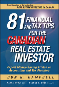 81 Financial and Tax Tips for the Canadian Real Estate Investor (Expert Money-Saving Advice on Accounting and Tax Planning) by Don R. Campbell, Navaz Murji, George Dube, 9780470736838