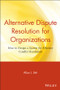 Alternative Dispute Resolution for Organizations (How to Design a System for Effective Conflict Resolution) by Allan J. Stitt, 9780471643234