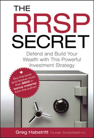 The RRSP Secret (Defend and Build Your Wealth with This Powerful Investment Strategy) by Greg Habstritt, 9780470736524