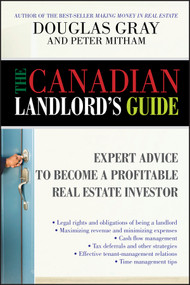 The Canadian Landlord's Guide (Expert Advice for the Profitable Real Estate Investor) by Douglas Gray, Peter Mitham, 9780470155271